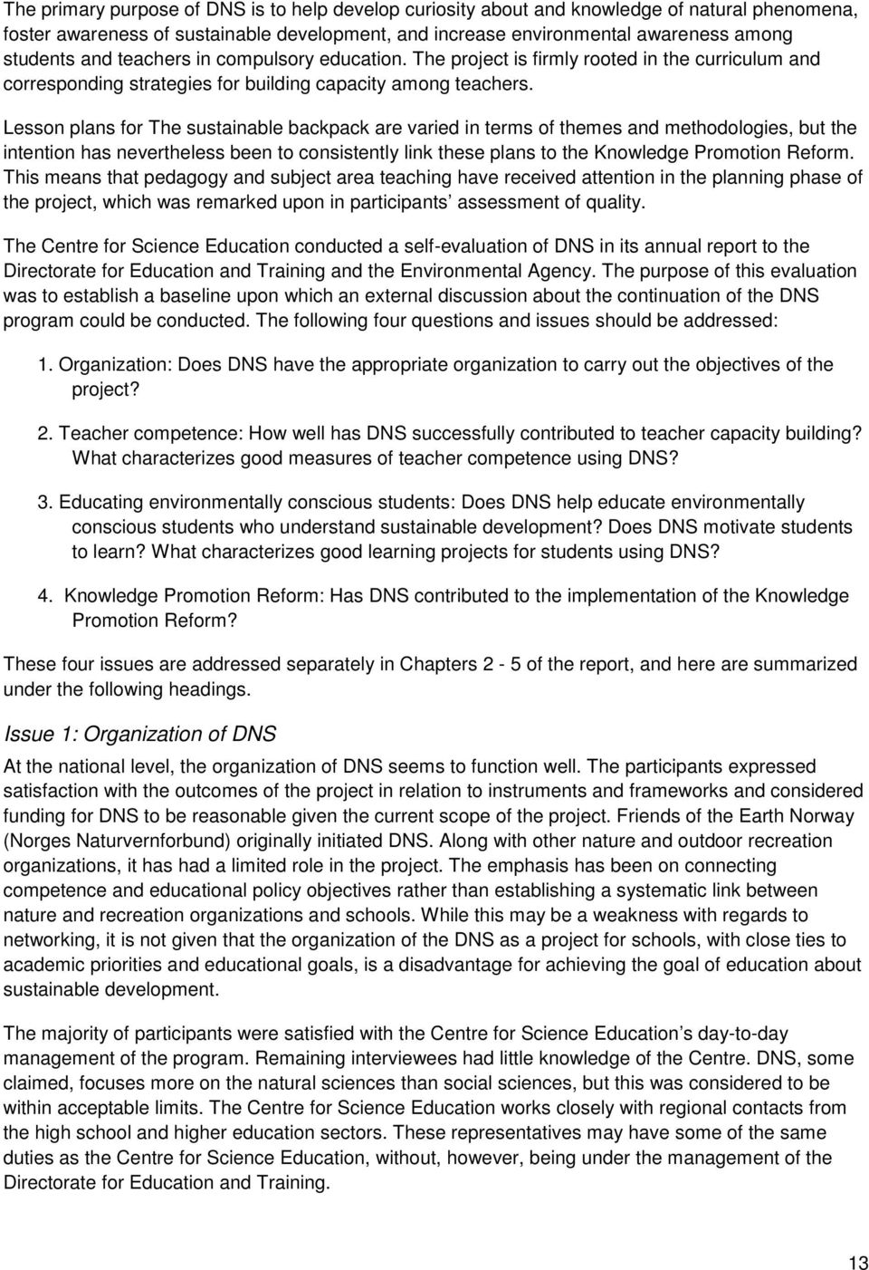 Lesson plans for The sustainable backpack are varied in terms of themes and methodologies, but the intention has nevertheless been to consistently link these plans to the Knowledge Promotion Reform.