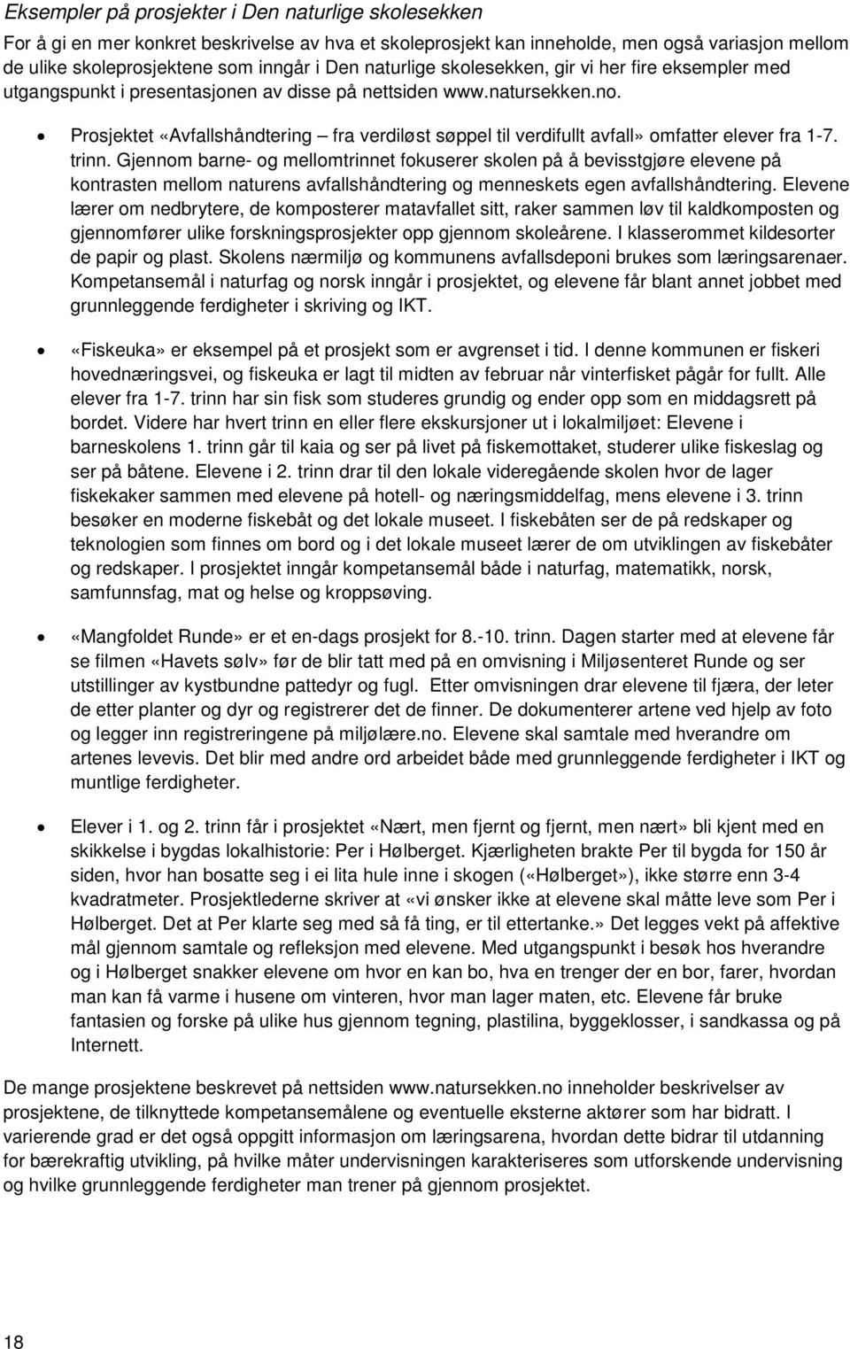 Prosjektet «Avfallshåndtering fra verdiløst søppel til verdifullt avfall» omfatter elever fra 1-7. trinn.