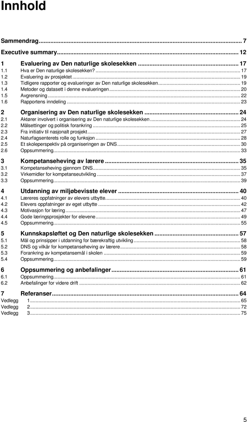 .. 23 2 Organisering av Den naturlige skolesekken... 24 2.1 Aktører involvert i organisering av Den naturlige skolesekken... 24 2.2 Målsettinger og politisk forankring... 25 2.