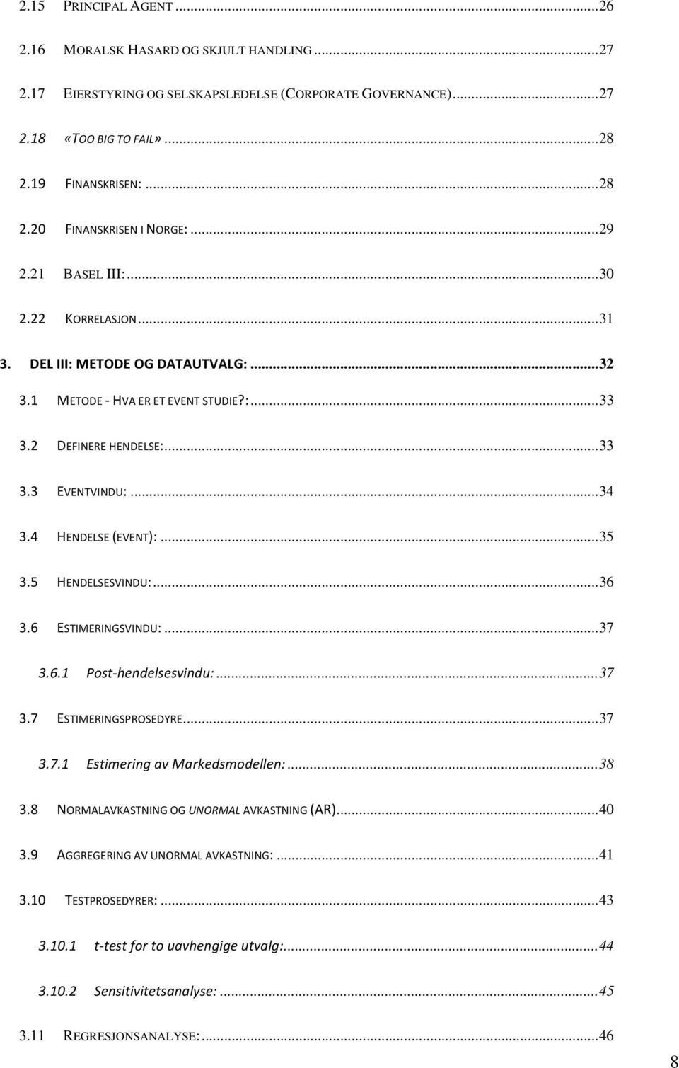 .. 34! 3.4! HENDELSE!(EVENT):... 35! 3.5! HENDELSESVINDU:... 36! 3.6! ESTIMERINGSVINDU:... 37! 3.6.1! Post0hendelsesvindu:... 37! 3.7! ESTIMERINGSPROSEDYRE... 37! 3.7.1! Estimering(av(Markedsmodellen:.