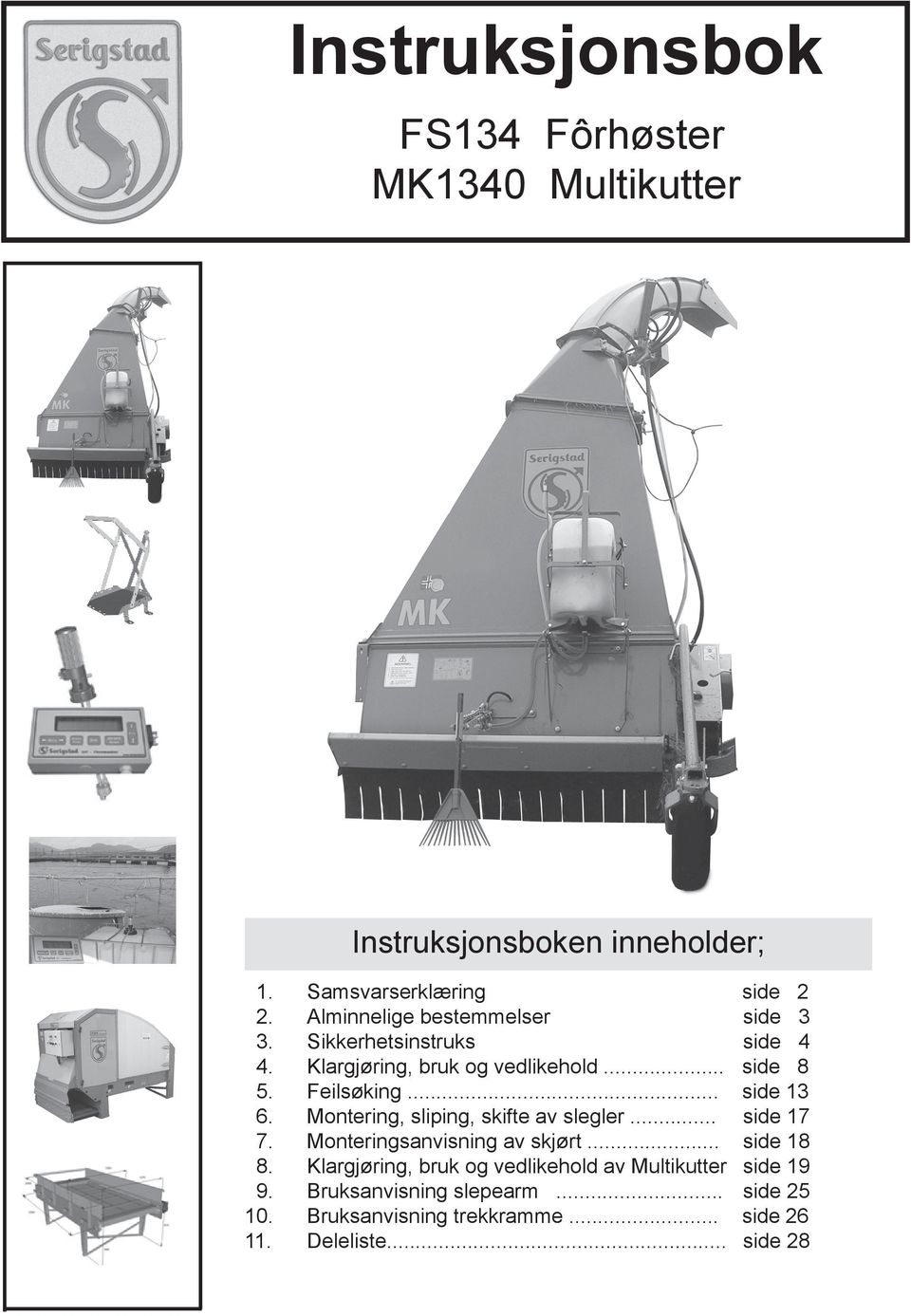 .. side 13 6. Montering, sliping, skifte av slegler... side 17 7. Monteringsanvisning av skjørt... side 18 8.