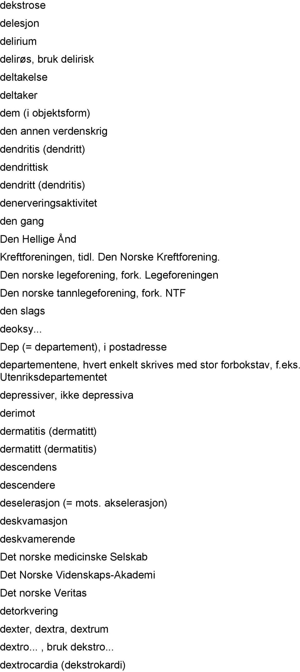 .. Dep (= departement), i postadresse departementene, hvert enkelt skrives med stor forbokstav, f.eks.