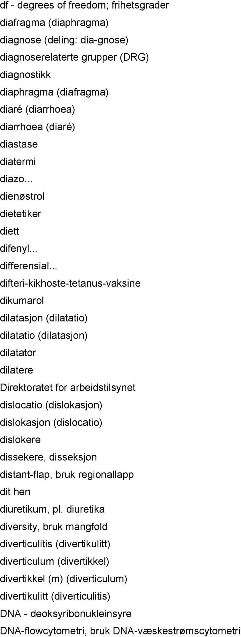 .. difteri-kikhoste-tetanus-vaksine dikumarol dilatasjon (dilatatio) dilatatio (dilatasjon) dilatator dilatere Direktoratet for arbeidstilsynet dislocatio (dislokasjon) dislokasjon (dislocatio)