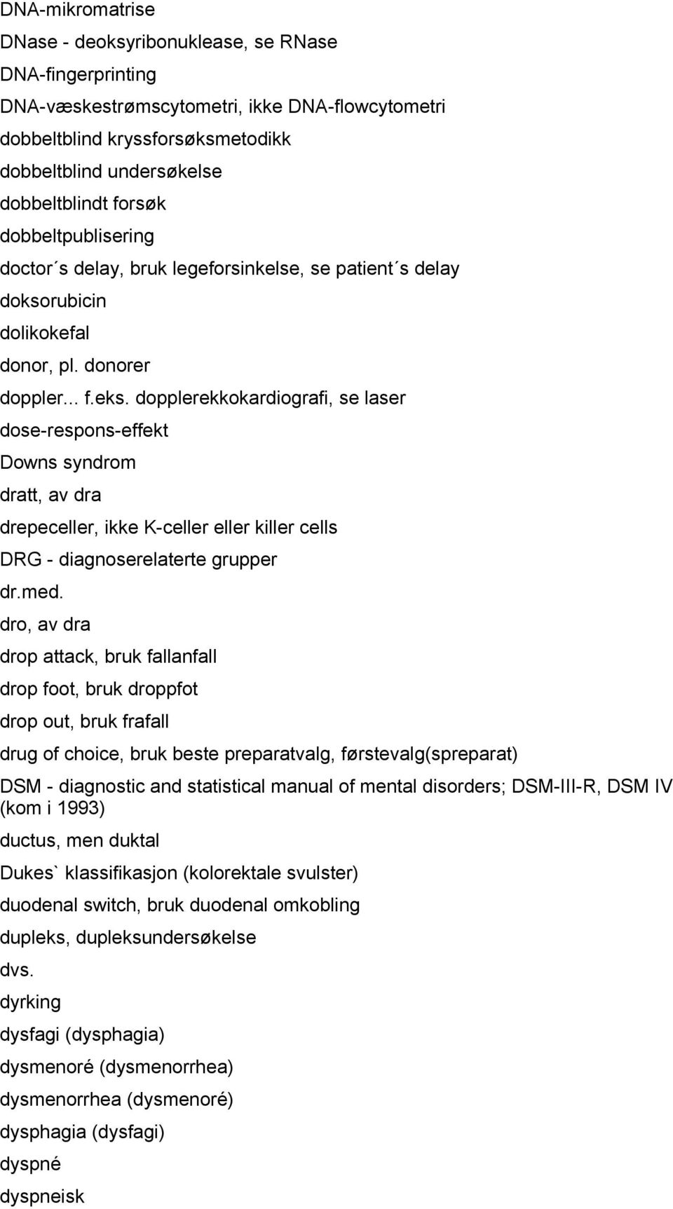 dopplerekkokardiografi, se laser dose-respons-effekt Downs syndrom dratt, av dra drepeceller, ikke K-celler eller killer cells DRG - diagnoserelaterte grupper dr.med.