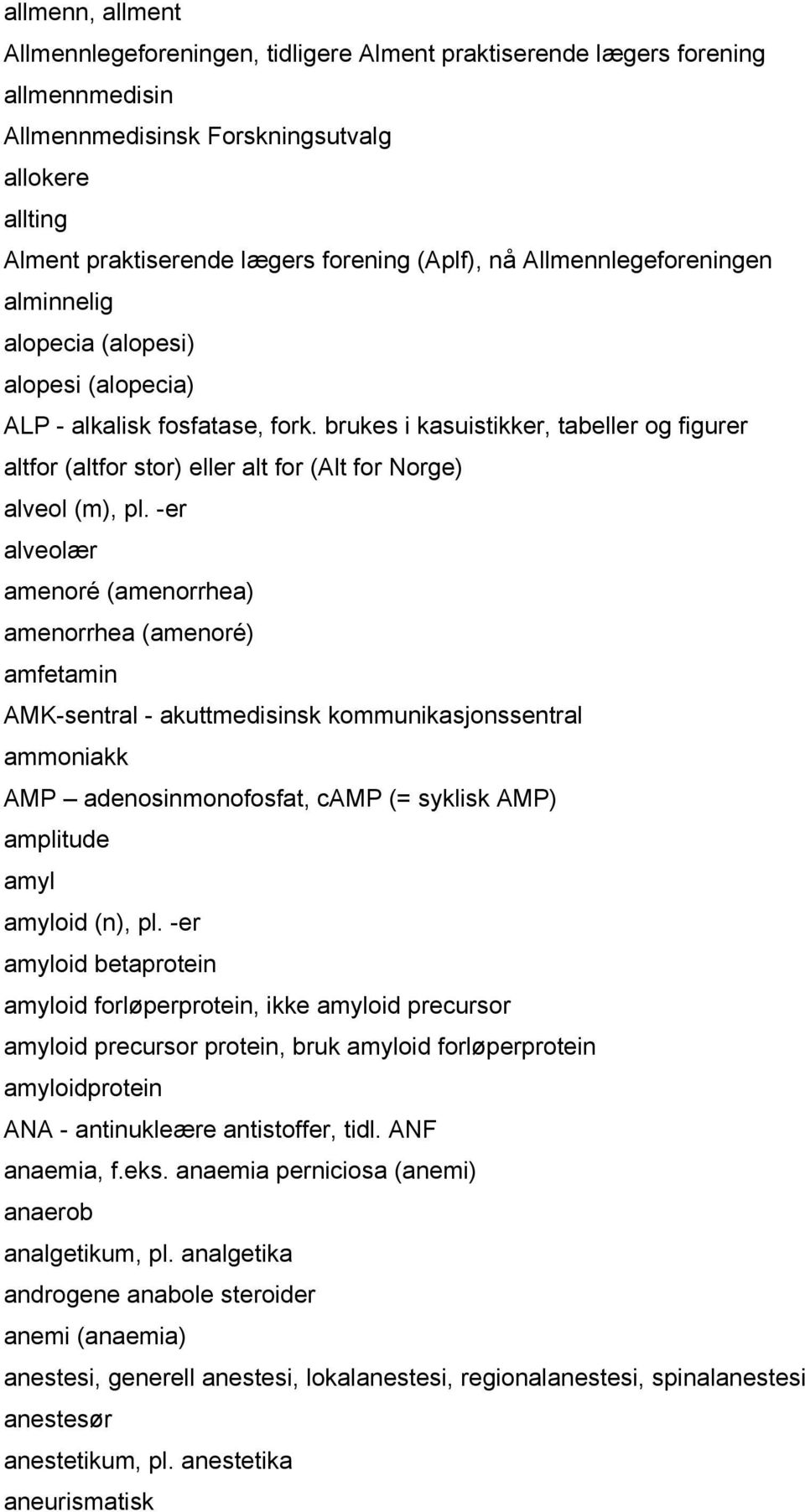 brukes i kasuistikker, tabeller og figurer altfor (altfor stor) eller alt for (Alt for Norge) alveol (m), pl.