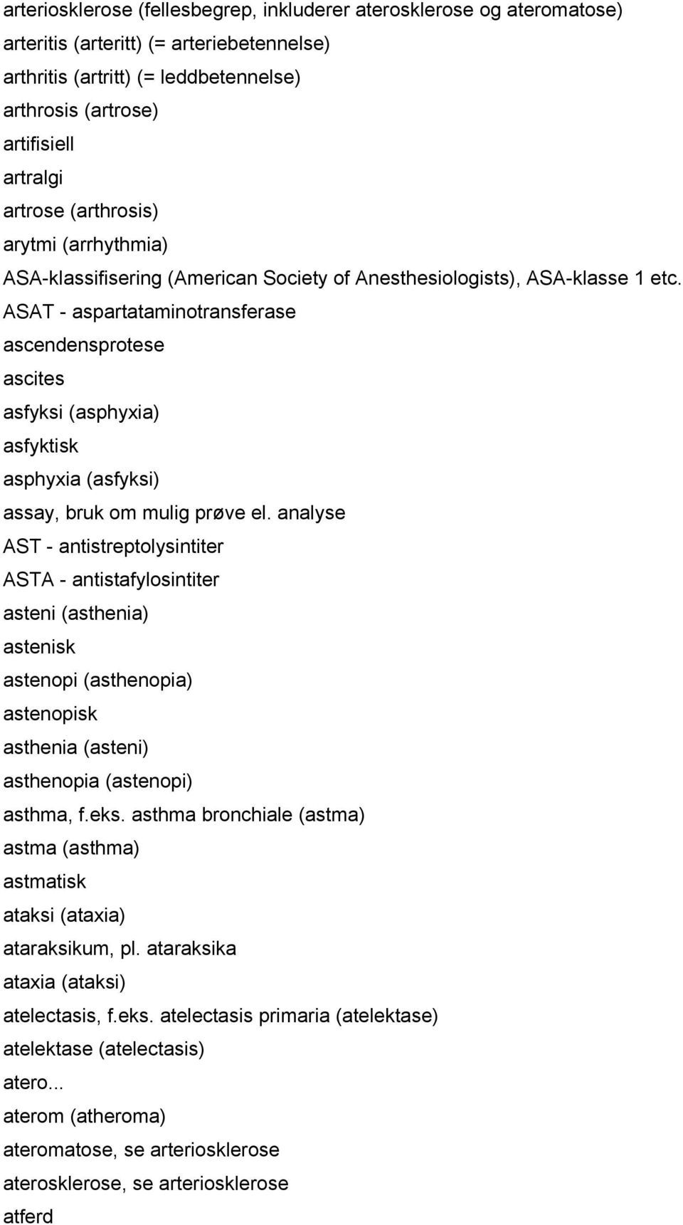 ASAT - aspartataminotransferase ascendensprotese ascites asfyksi (asphyxia) asfyktisk asphyxia (asfyksi) assay, bruk om mulig prøve el.