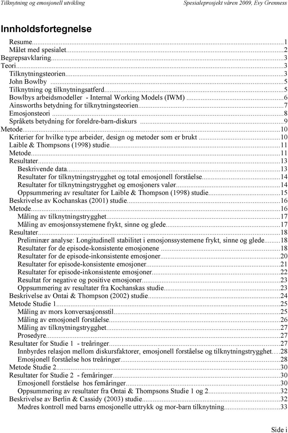 ..10 Kriterier for hvilke type arbeider, design og metoder som er brukt...10 Laible & Thompsons (1998) studie...11 Metode...11 Resultater...13 Beskrivende data.