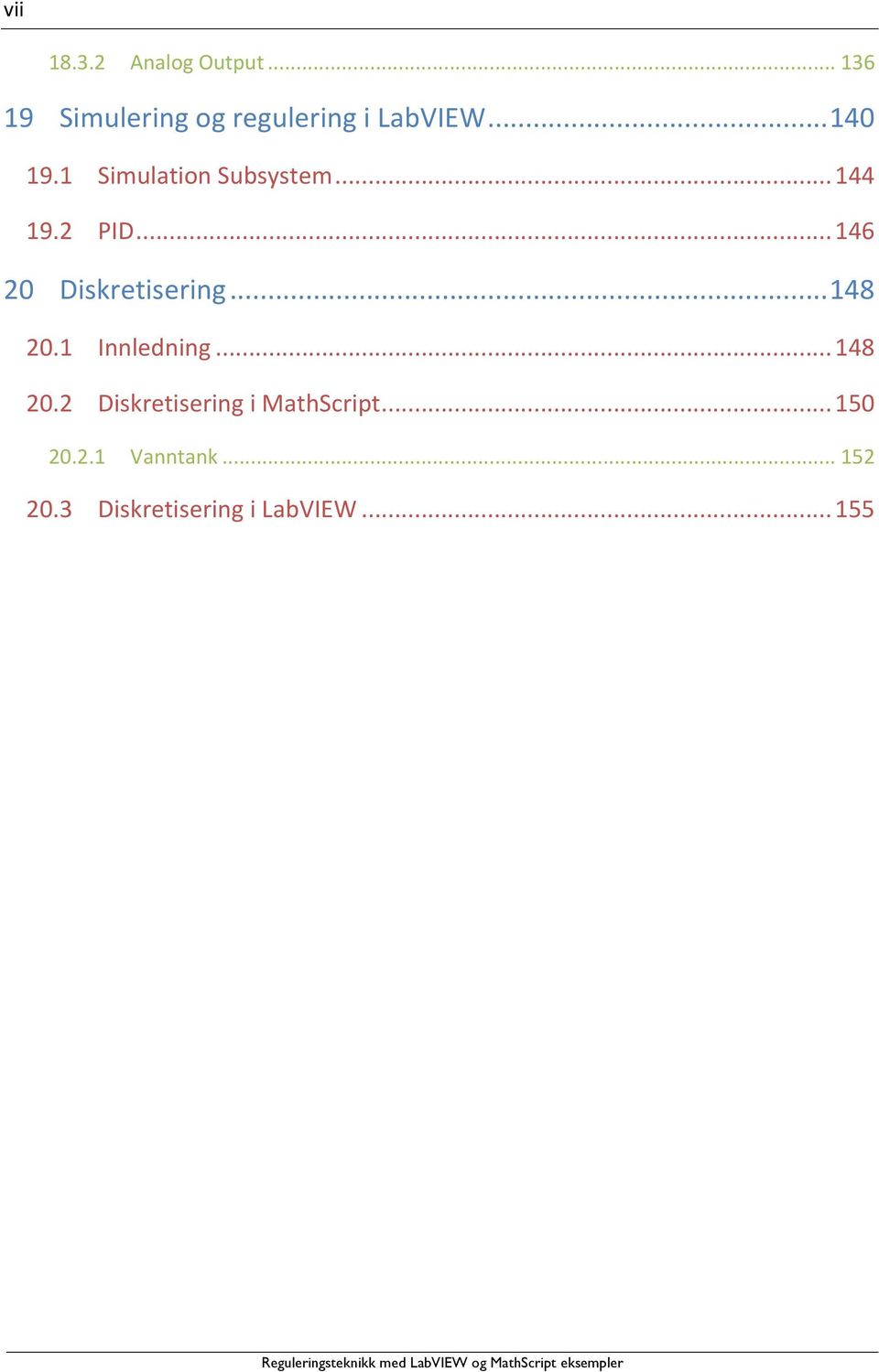 .. 146 20 Diskretisering... 148 20.1 Innledning... 148 20.2 Diskretisering i MathScript.