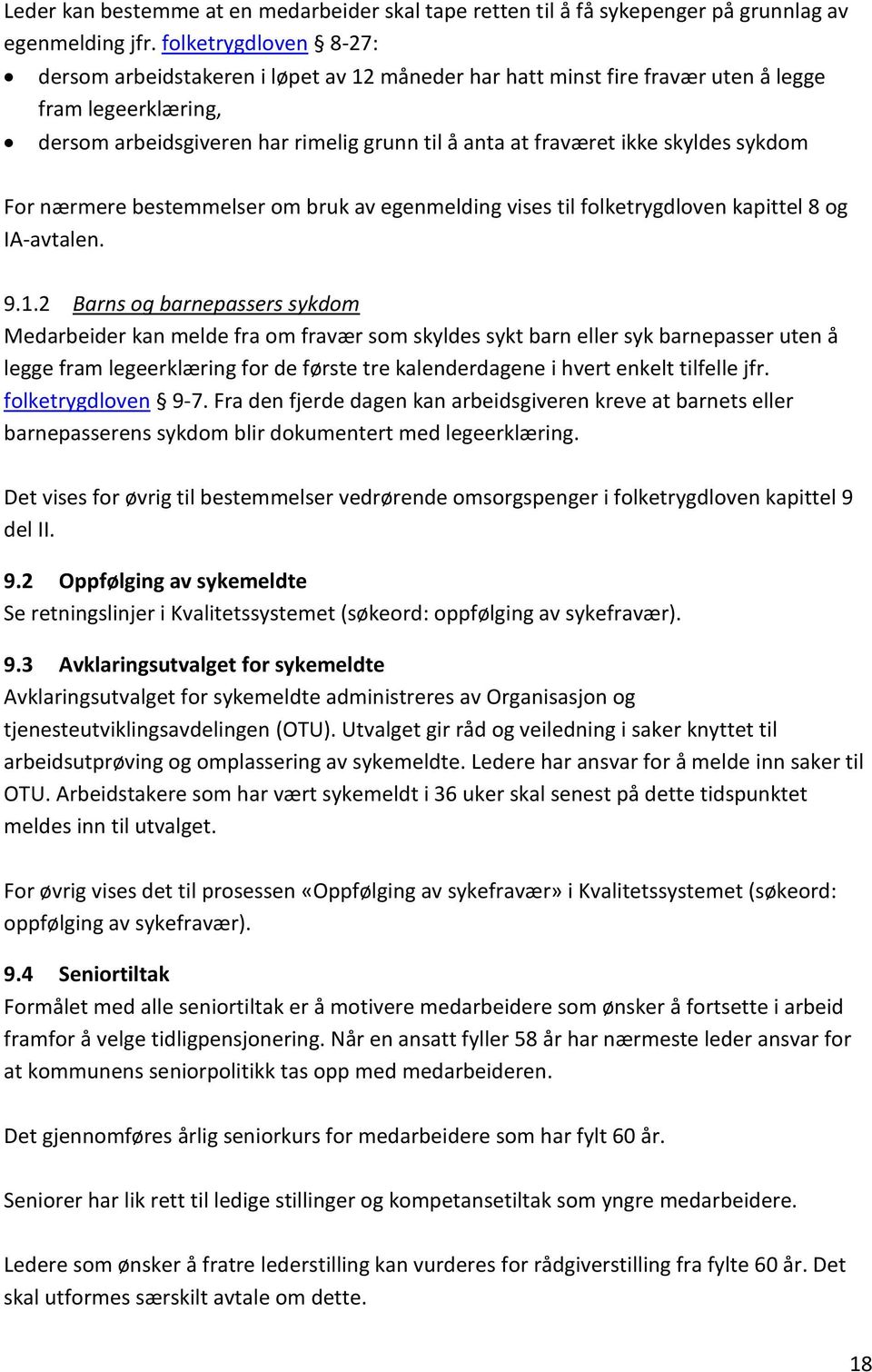 skyldes sykdom For nærmere bestemmelser om bruk av egenmelding vises til folketrygdloven kapittel 8 og IA-avtalen. 9.1.