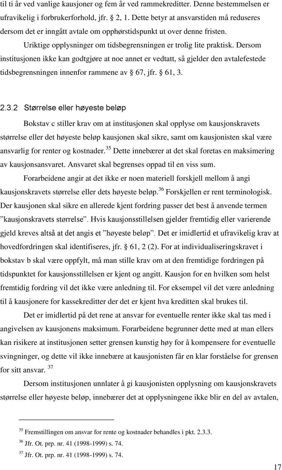 Dersom institusjonen ikke kan godtgjøre at noe annet er vedtatt, så gjelder den avtalefestede tidsbegrensningen innenfor rammene av 67, jfr. 61, 3.