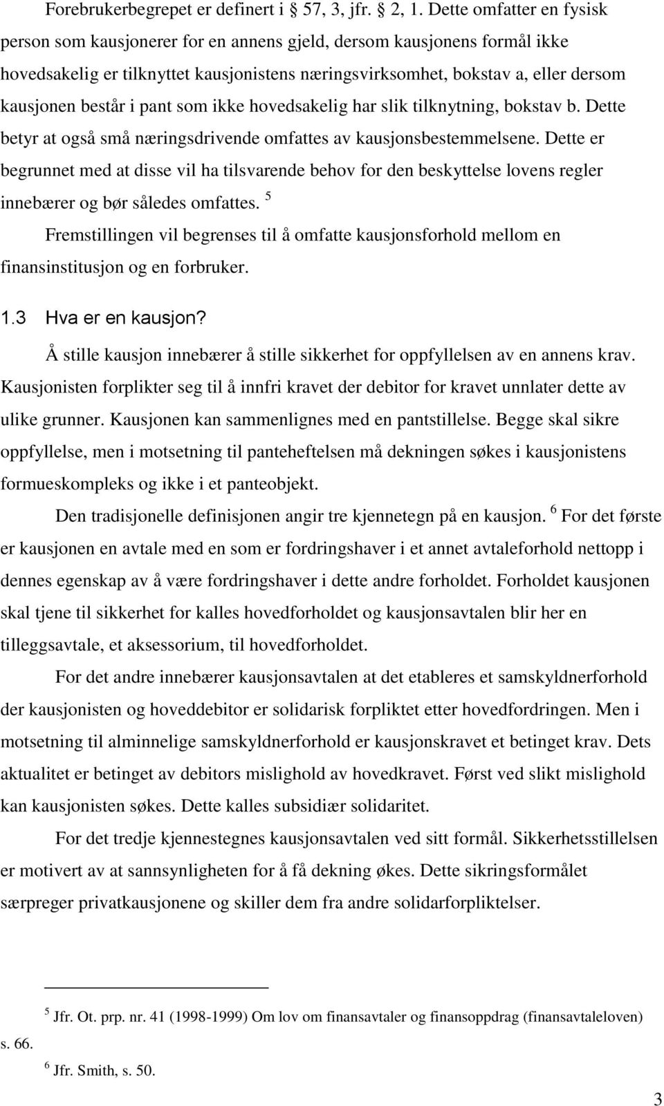 i pant som ikke hovedsakelig har slik tilknytning, bokstav b. Dette betyr at også små næringsdrivende omfattes av kausjonsbestemmelsene.