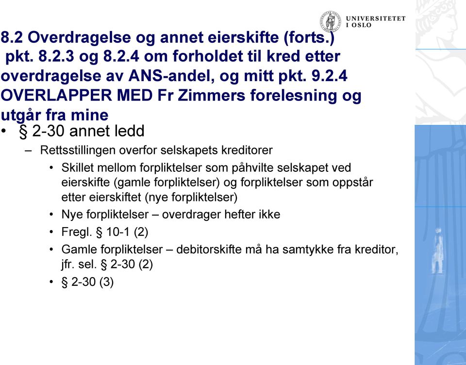 forpliktelser som påhvilte selskapet ved eierskifte (gamle forpliktelser) og forpliktelser som oppstår etter eierskiftet (nye forpliktelser)