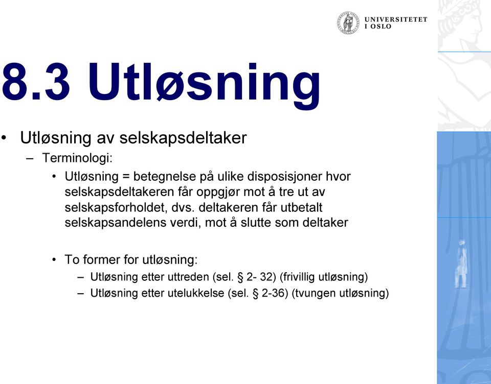 deltakeren får utbetalt selskapsandelens verdi, mot å slutte som deltaker To former for utløsning: