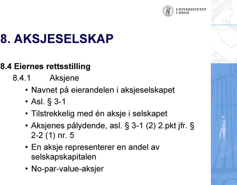 1 Aksjene Navnet på eierandelen i aksjeselskapet Asl.