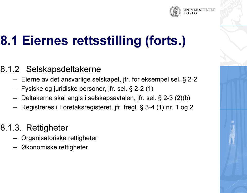 sel. 2-3 (2)(b) Registreres i Foretaksregisteret, jfr. fregl. 3-4 (1) nr. 1 og 2 8.1.3. Rettigheter Organisatoriske rettigheter Økonomiske rettigheter