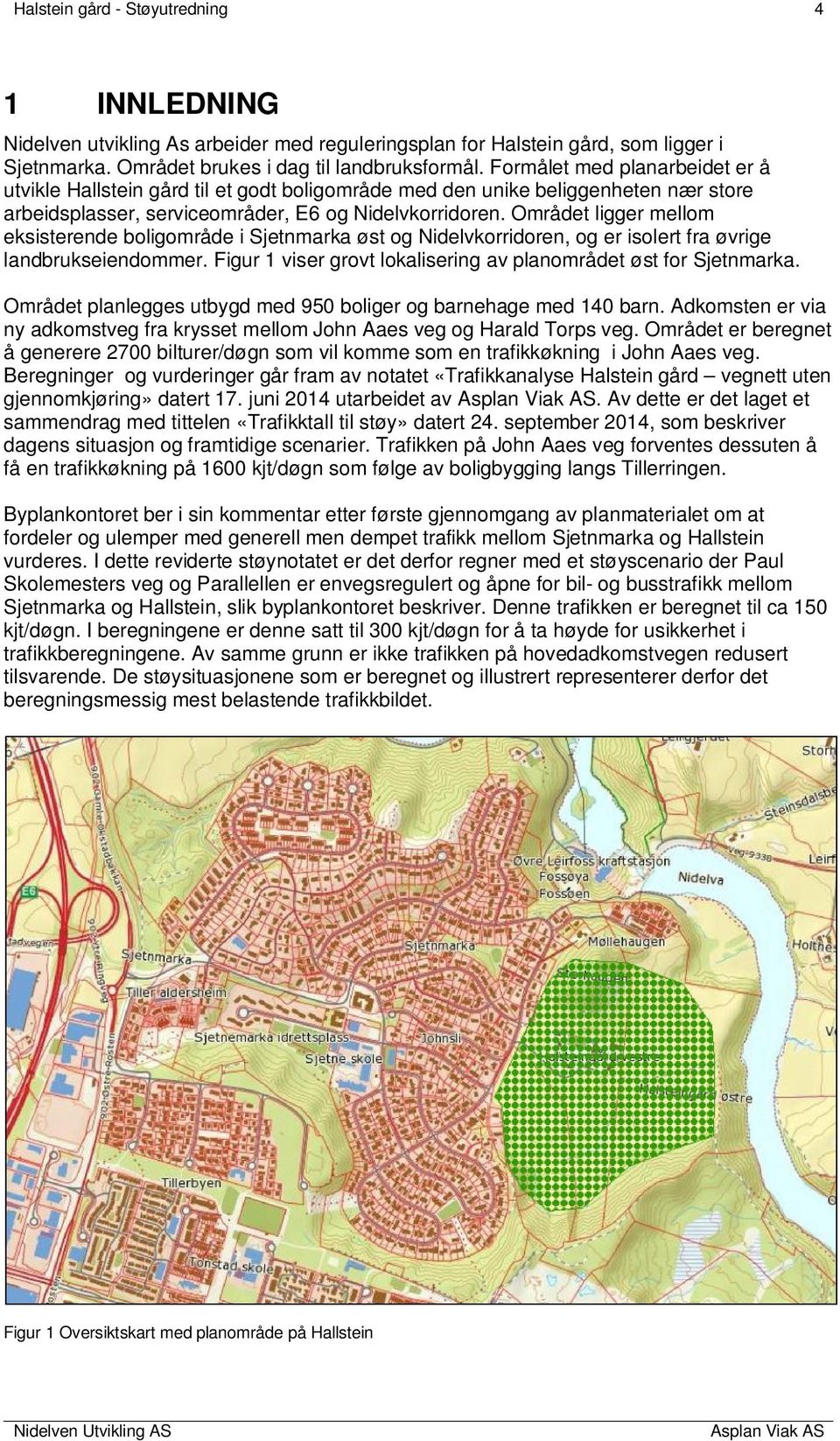 Området ligger mellom eksisterende boligområde i Sjetnmarka øst og Nidelvkorridoren, og er isolert fra øvrige landbrukseiendommer. Figur 1 viser grovt lokalisering av planområdet øst for Sjetnmarka.