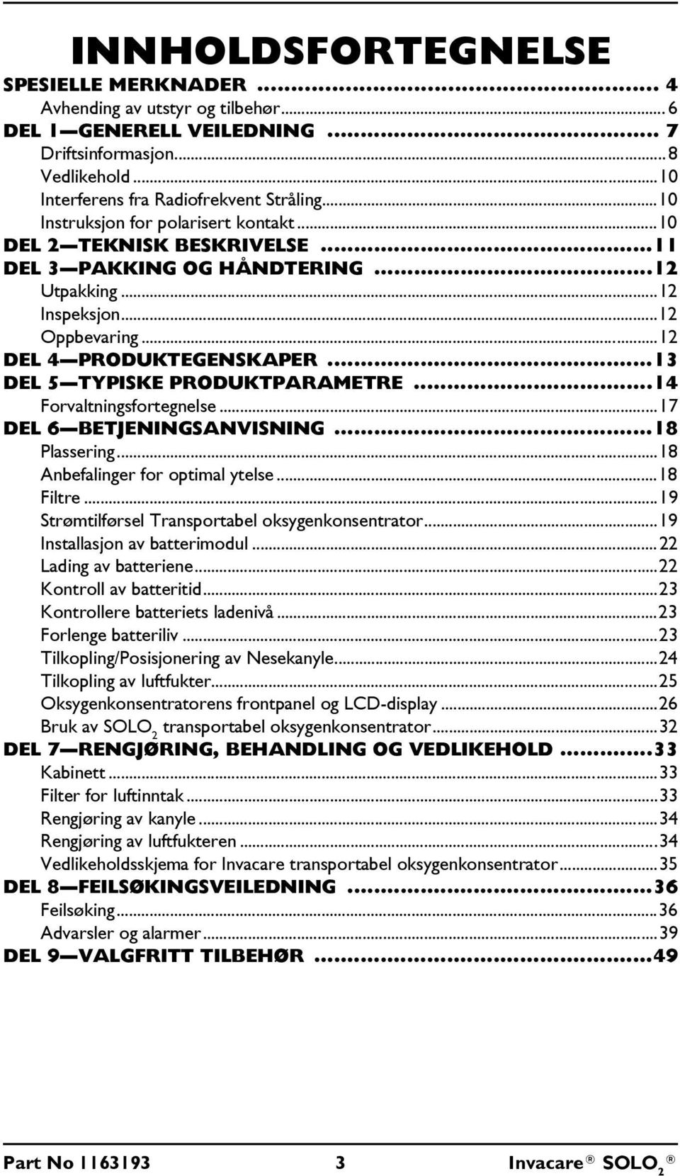 ..13 DEL 5 TYPISKE PRODUKTPARAMETRE...14 Forvaltningsfortegnelse...17 DEL 6 BETJENINGSANVISNING...18 Plassering...18 Anbefalinger for optimal ytelse...18 Filtre.