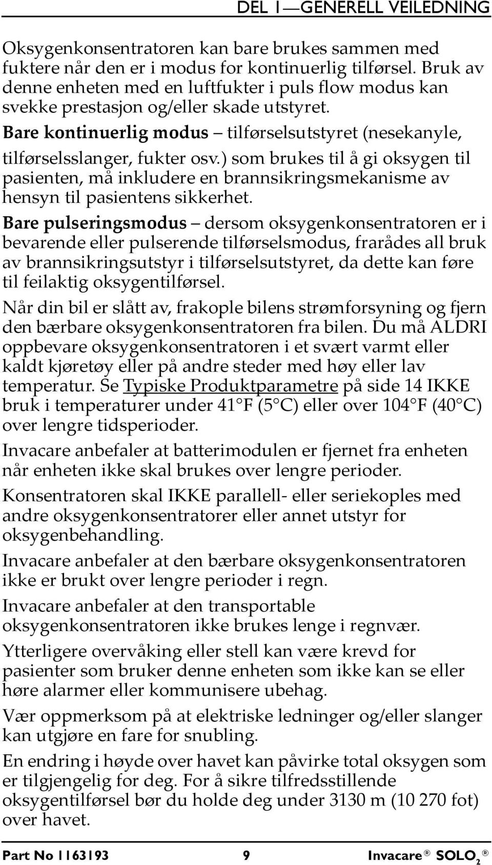 ) som brukes til å gi oksygen til pasienten, må inkludere en brannsikringsmekanisme av hensyn til pasientens sikkerhet.