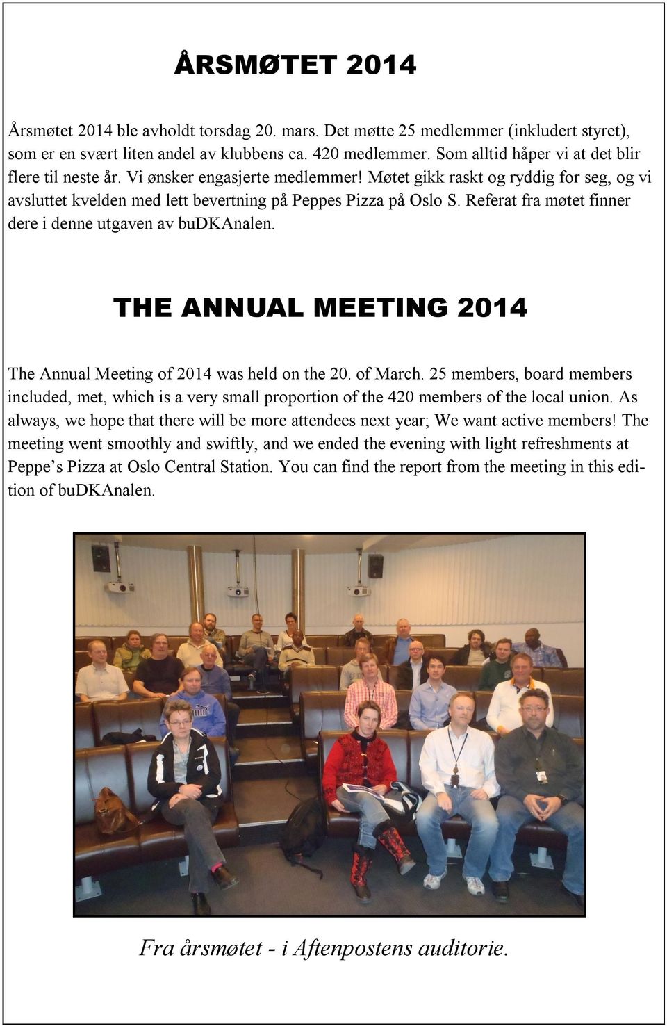 Referat fra møtet finner dere i denne utgaven av budkanalen. THE ANNUAL MEETING 2014 The Annual Meeting of 2014 was held on the 20. of March.