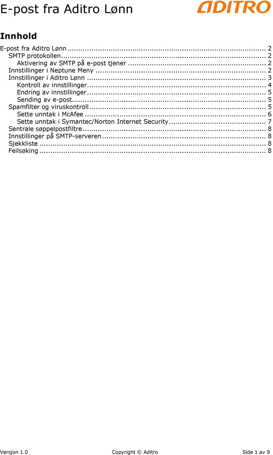 .. 5 Spamfilter og viruskontroll... 5 Sette unntak i McAfee... 6 Sette unntak i Symantec/Norton Internet Security.