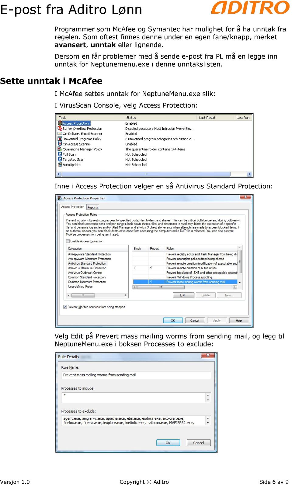 Dersom en får problemer med å sende e-post fra PL må en legge inn unntak for Neptunemenu.exe i denne unntakslisten. I McAfee settes unntak for NeptuneMenu.