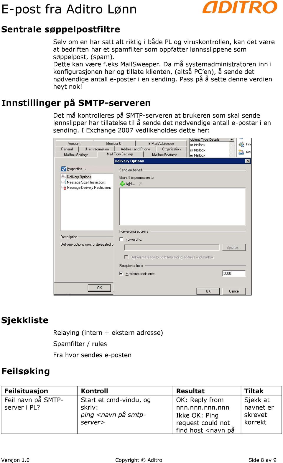 Innstillinger på SMTP-serveren Det må kontrolleres på SMTP-serveren at brukeren som skal sende lønnslipper har tillatelse til å sende det nødvendige antall e-poster i en sending.