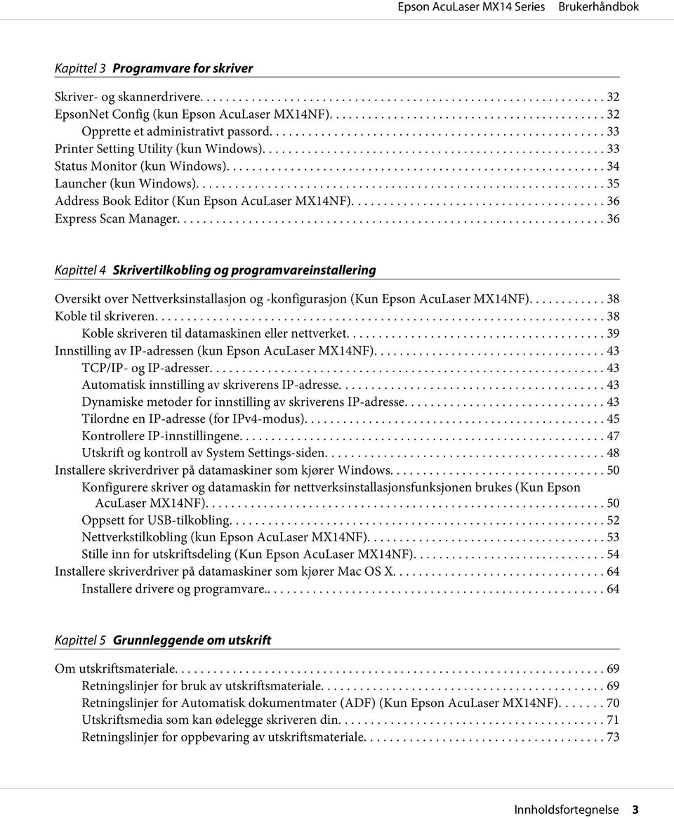 .. 36 Kapittel 4 Skrivertilkobling og programvareinstallering Oversikt over Nettverksinstallasjon og -konfigurasjon (Kun Epson AcuLaser MX14NF)... 38 Koble til skriveren.