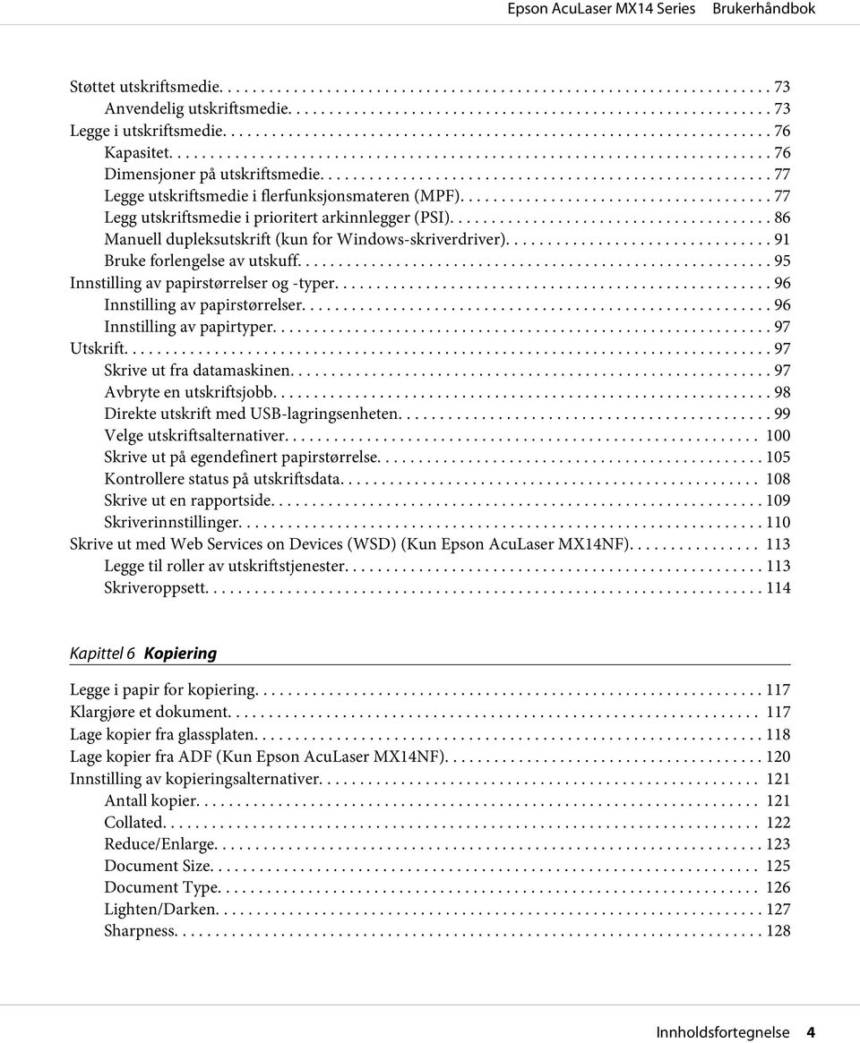 ... 96 Innstilling av papirstørrelser... 96 Innstilling av papirtyper.... 97 Utskrift... 97 Skrive ut fra datamaskinen... 97 Avbryte en utskriftsjobb... 98 Direkte utskrift med USB-lagringsenheten.