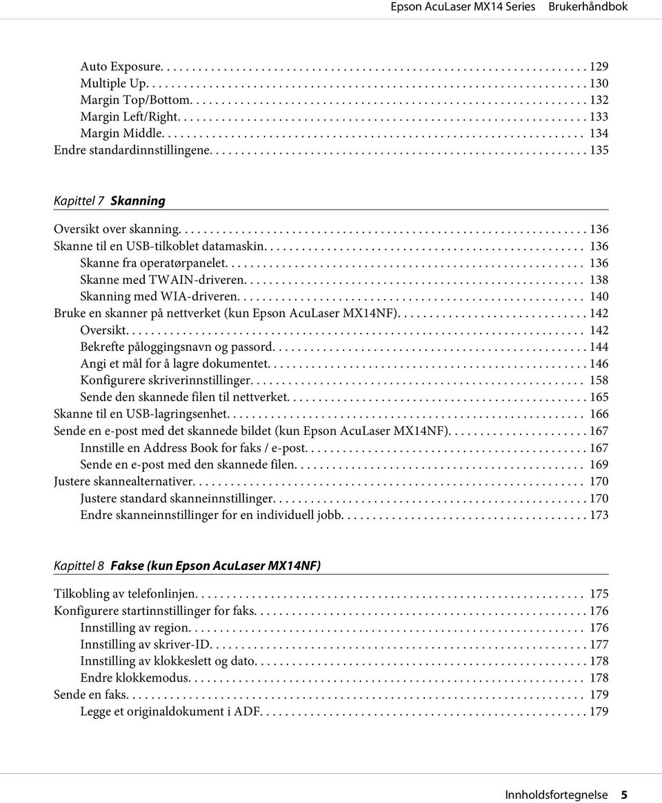 ... 140 Bruke en skanner på nettverket (kun Epson AcuLaser MX14NF)... 142 Oversikt... 142 Bekrefte påloggingsnavn og passord... 144 Angi et mål for å lagre dokumentet.