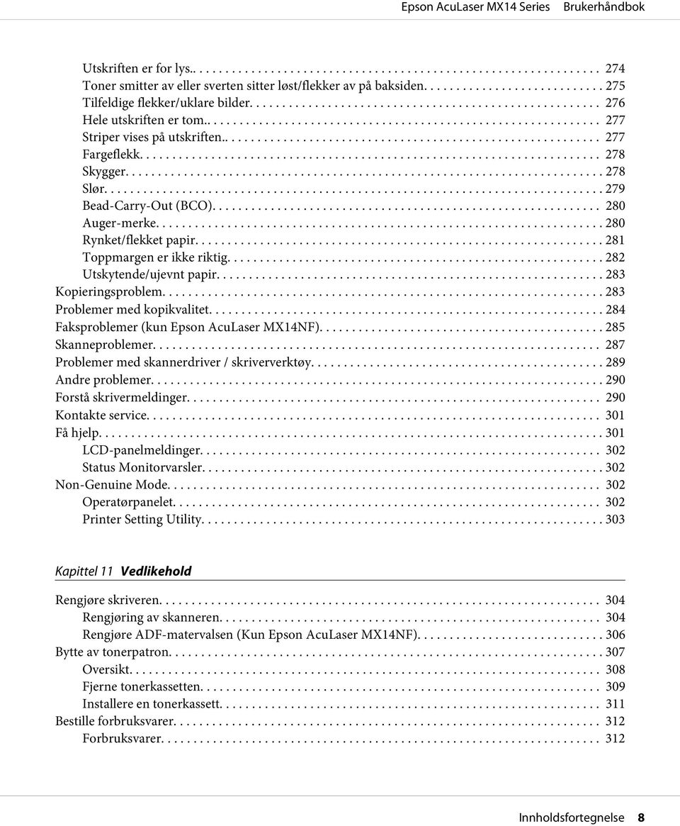 ....... 283 Kopieringsproblem... 283 Problemer med kopikvalitet.... 284 Faksproblemer (kun Epson AcuLaser MX14NF)... 285 Skanneproblemer... 287 Problemer med skannerdriver / skriververktøy.