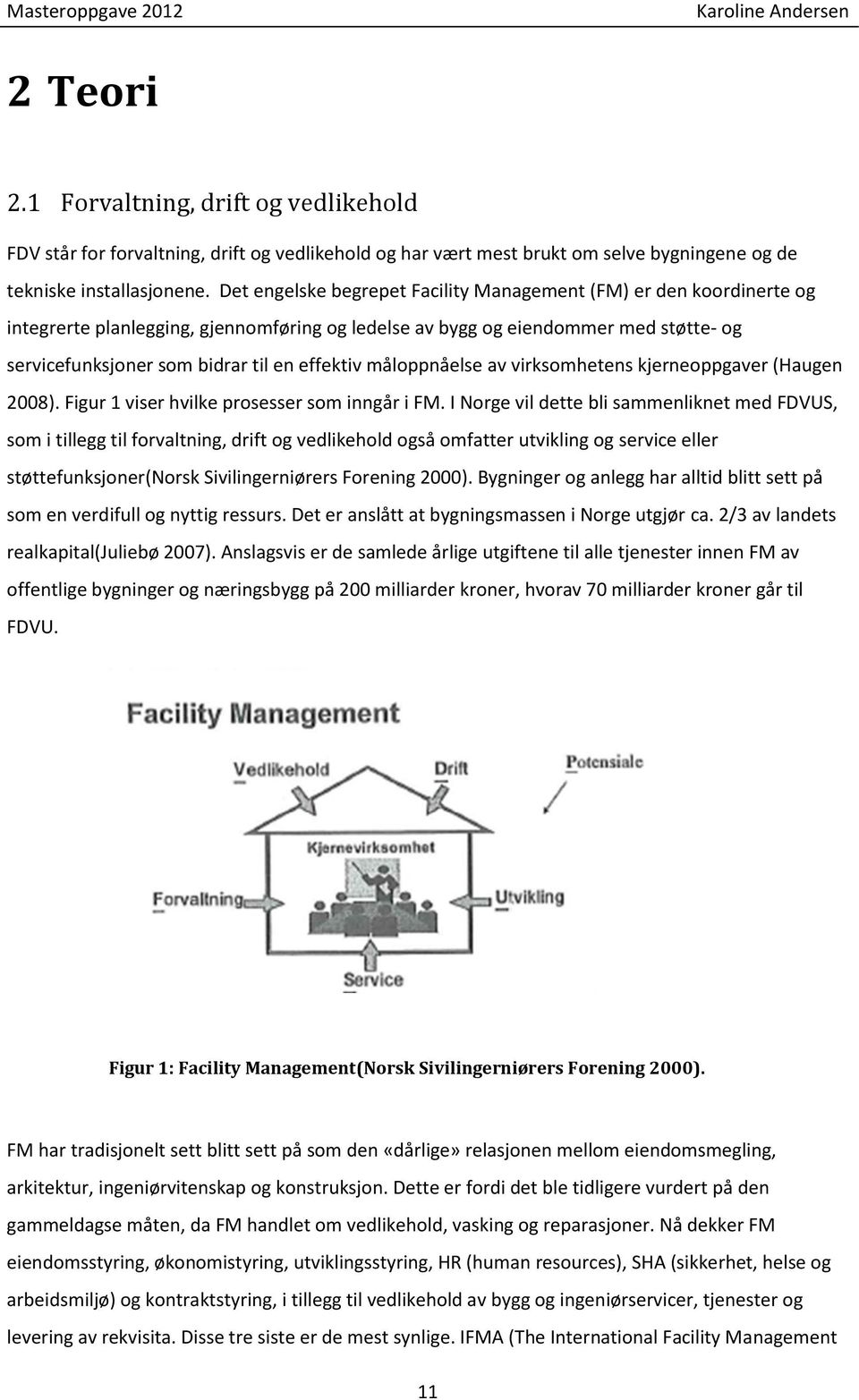 måloppnåelse av virksomhetens kjerneoppgaver (Haugen 2008). Figur 1 viser hvilke prosesser som inngår i FM.