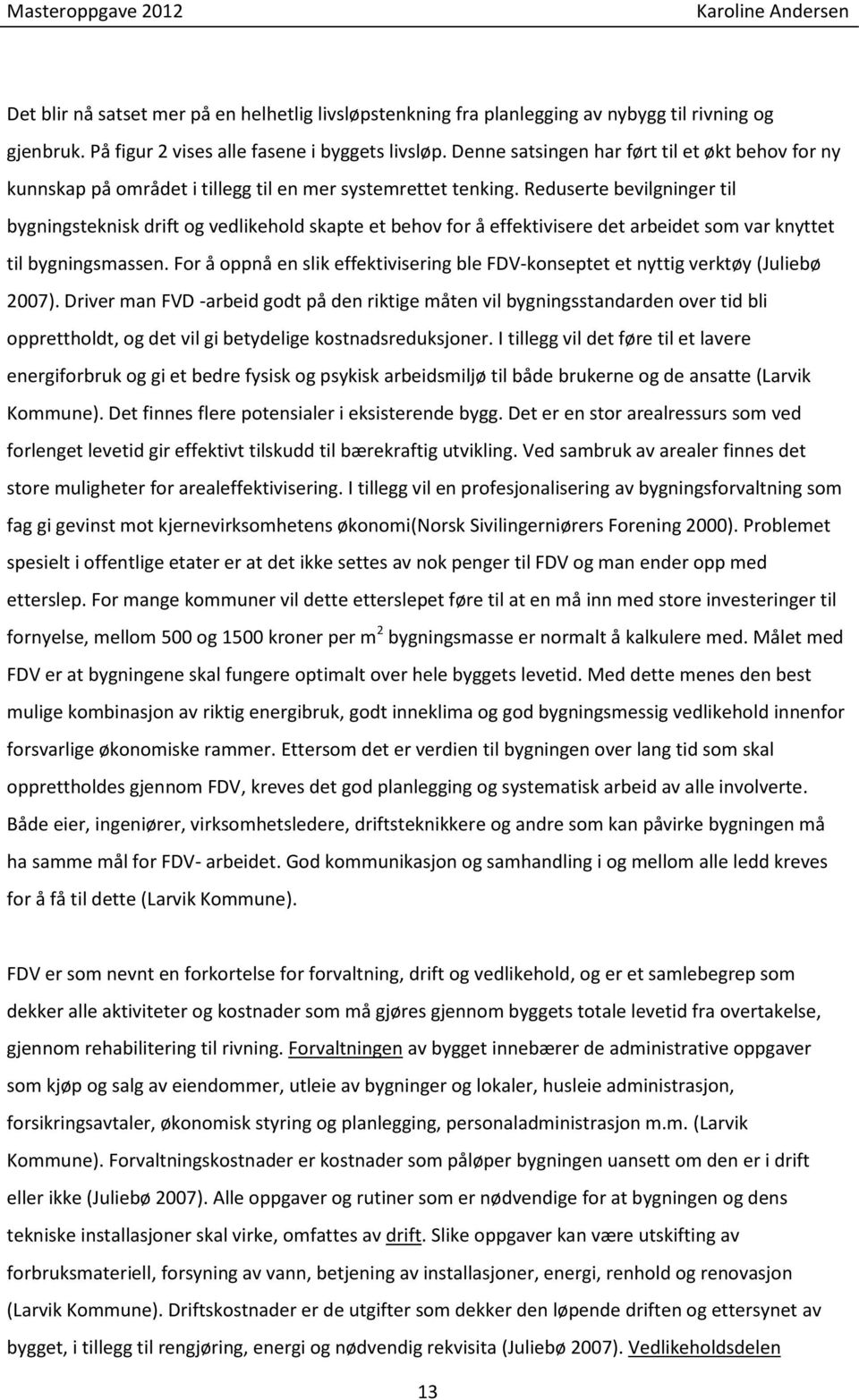 Reduserte bevilgninger til bygningsteknisk drift og vedlikehold skapte et behov for å effektivisere det arbeidet som var knyttet til bygningsmassen.