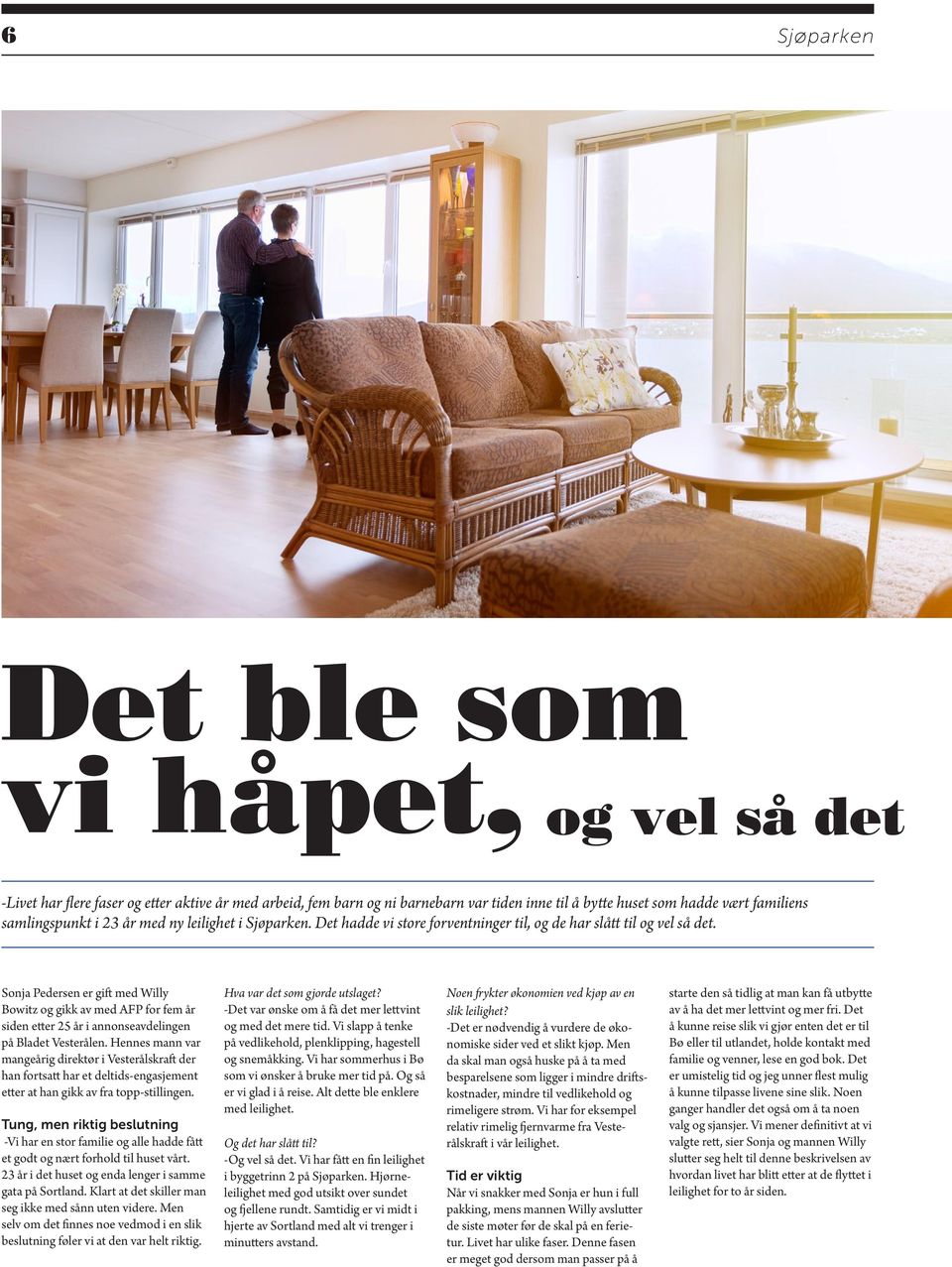 Sonja Pedersen er gift med Willy Bowitz og gikk av med AFP for fem år siden etter 25 år i annonseavdelingen på Bladet Vesterålen.