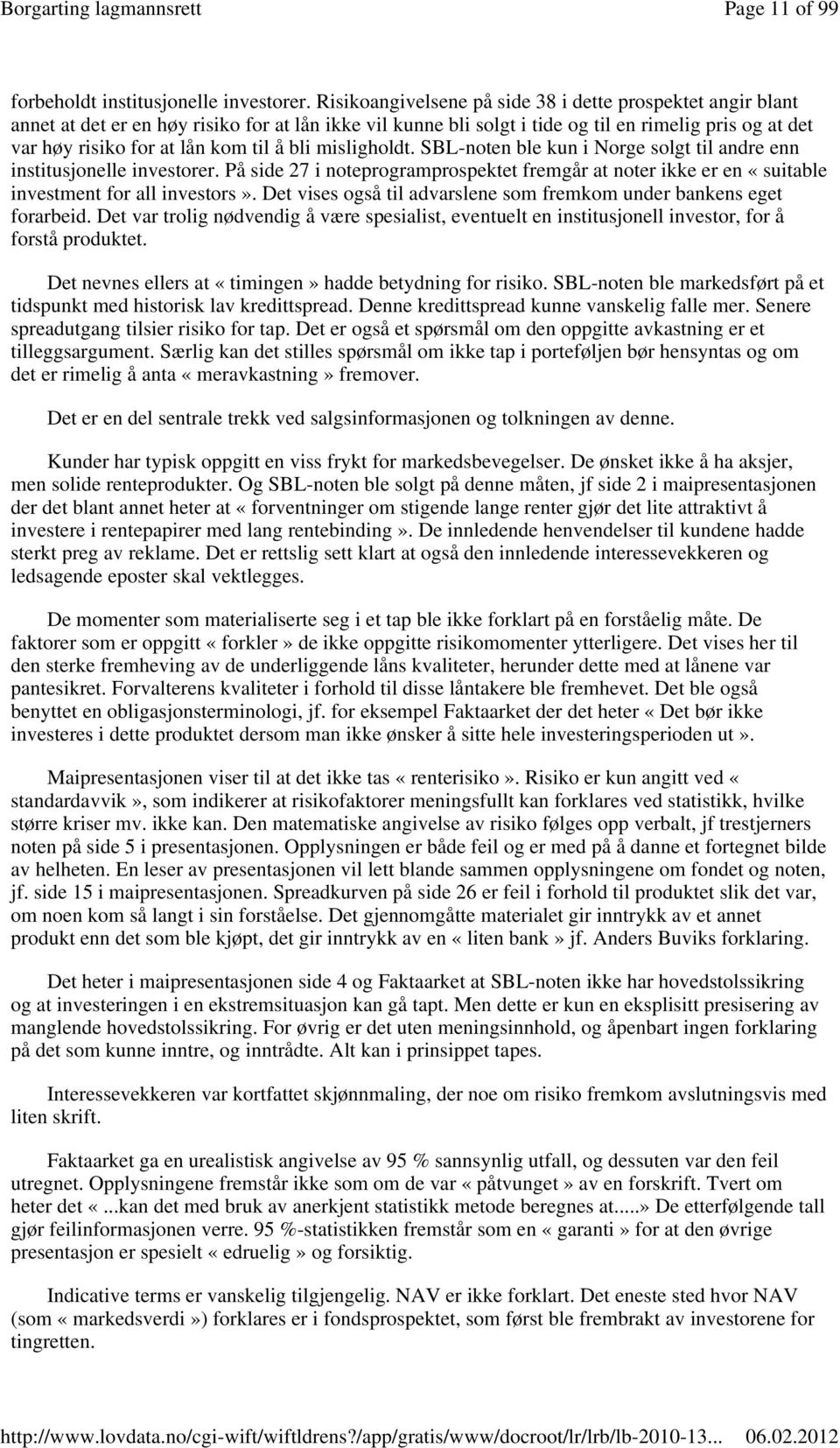 å bli misligholdt. SBL-noten ble kun i Norge solgt til andre enn institusjonelle investorer. På side 27 i noteprogramprospektet fremgår at noter ikke er en «suitable investment for all investors».