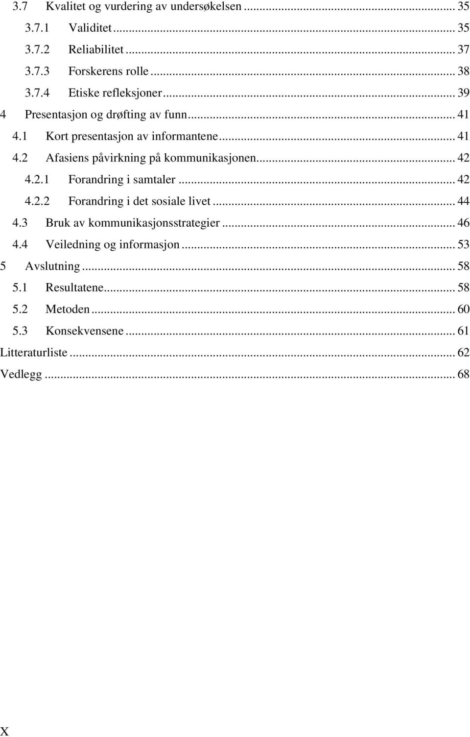 2.1 Forandring i samtaler... 42 4.2.2 Forandring i det sosiale livet... 44 4.3 Bruk av kommunikasjonsstrategier... 46 4.