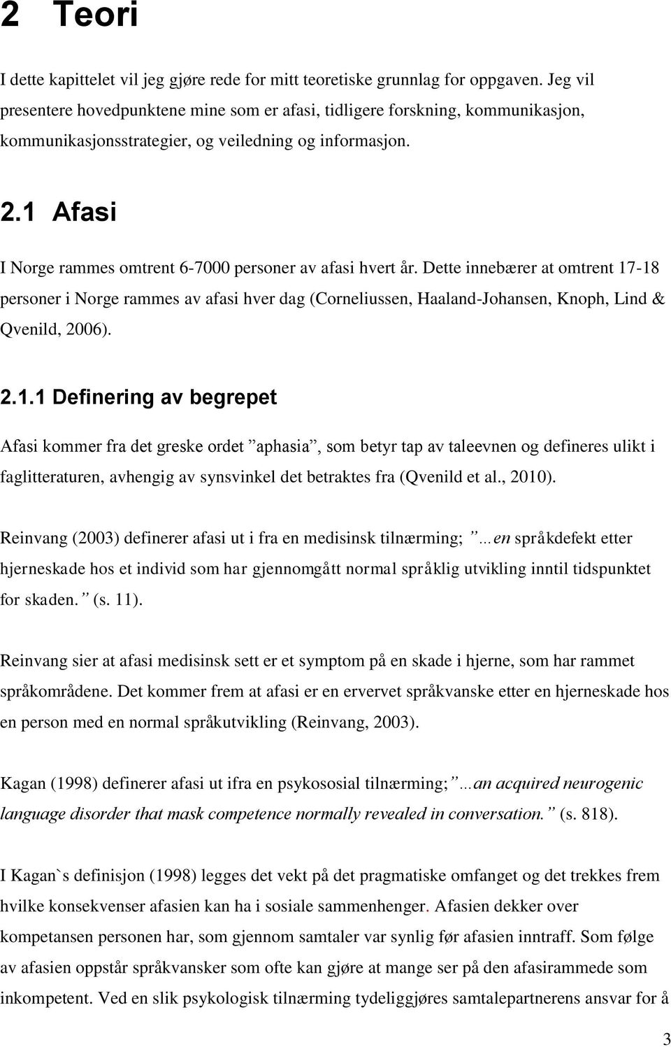 1 Afasi I Norge rammes omtrent 6-7000 personer av afasi hvert år.