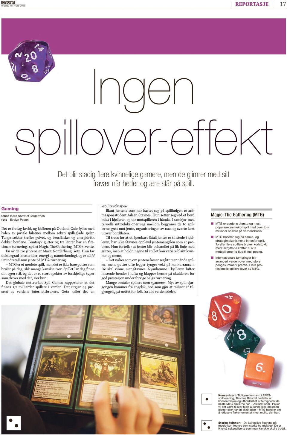 Tunge sekker treffer gulvet, og brusflasker og energidrikk dekker bordene. Femtisyv gutter og tre jenter har en firetimers turnering i spillet Magic: The Gathering (MTG) i vente.