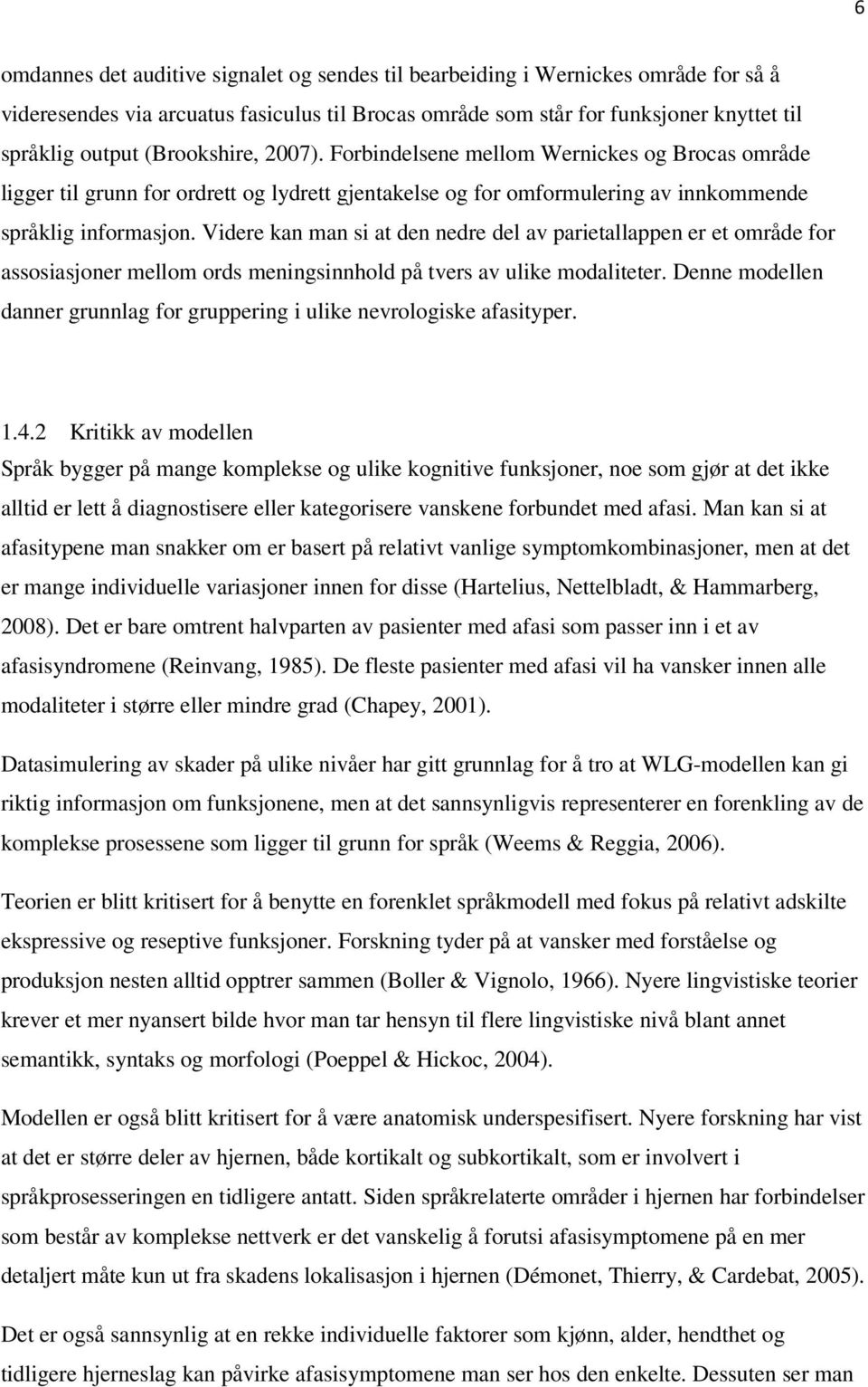 Videre kan man si at den nedre del av parietallappen er et område for assosiasjoner mellom ords meningsinnhold på tvers av ulike modaliteter.