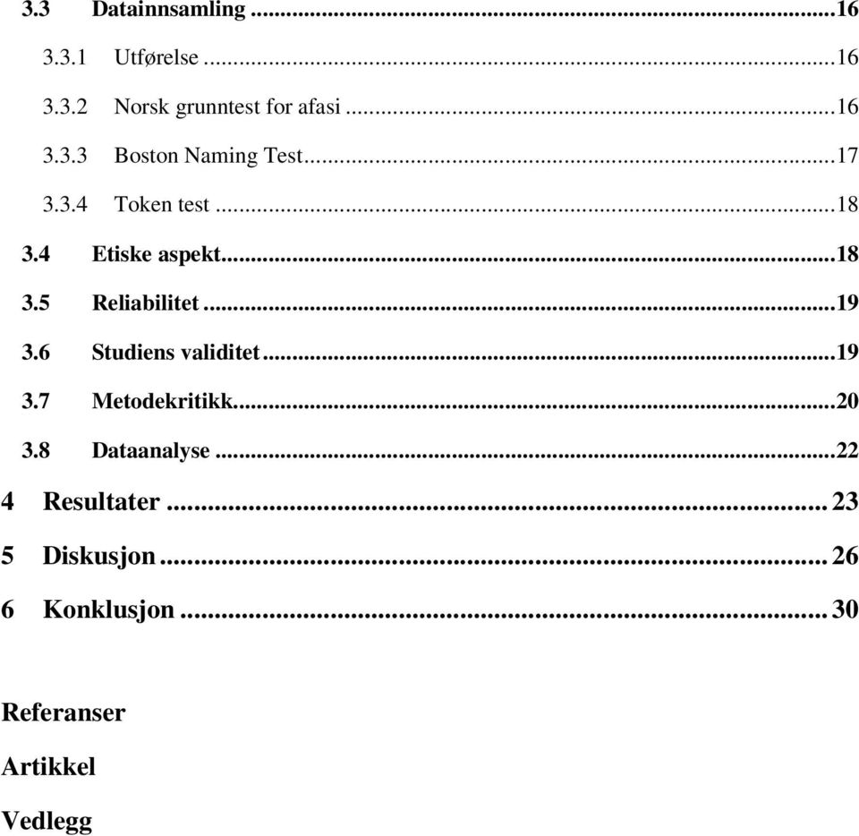 6 Studiens validitet...19 3.7 Metodekritikk...20 3.8 Dataanalyse...22 4 Resultater.