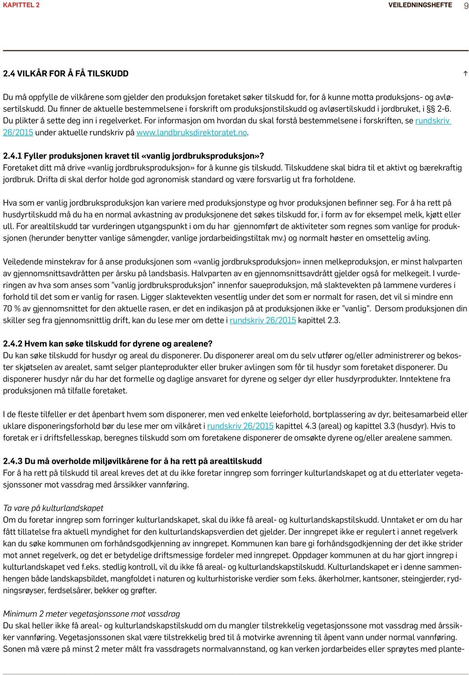 For informasjon om hvordan du skal forstå bestemmelsene i forskriften, se rundskriv 26/2015 under aktuelle rundskriv på www.landbruksdirektoratet.no. 2.4.