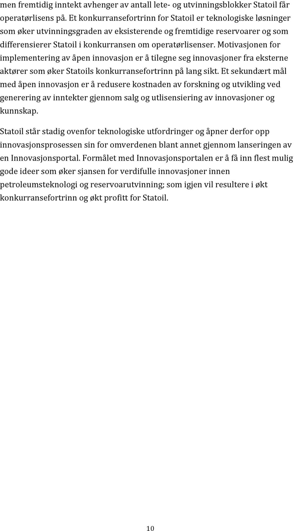 Motivasjonen for implementering av åpen innovasjon er å tilegne seg innovasjoner fra eksterne aktører som øker Statoils konkurransefortrinn på lang sikt.