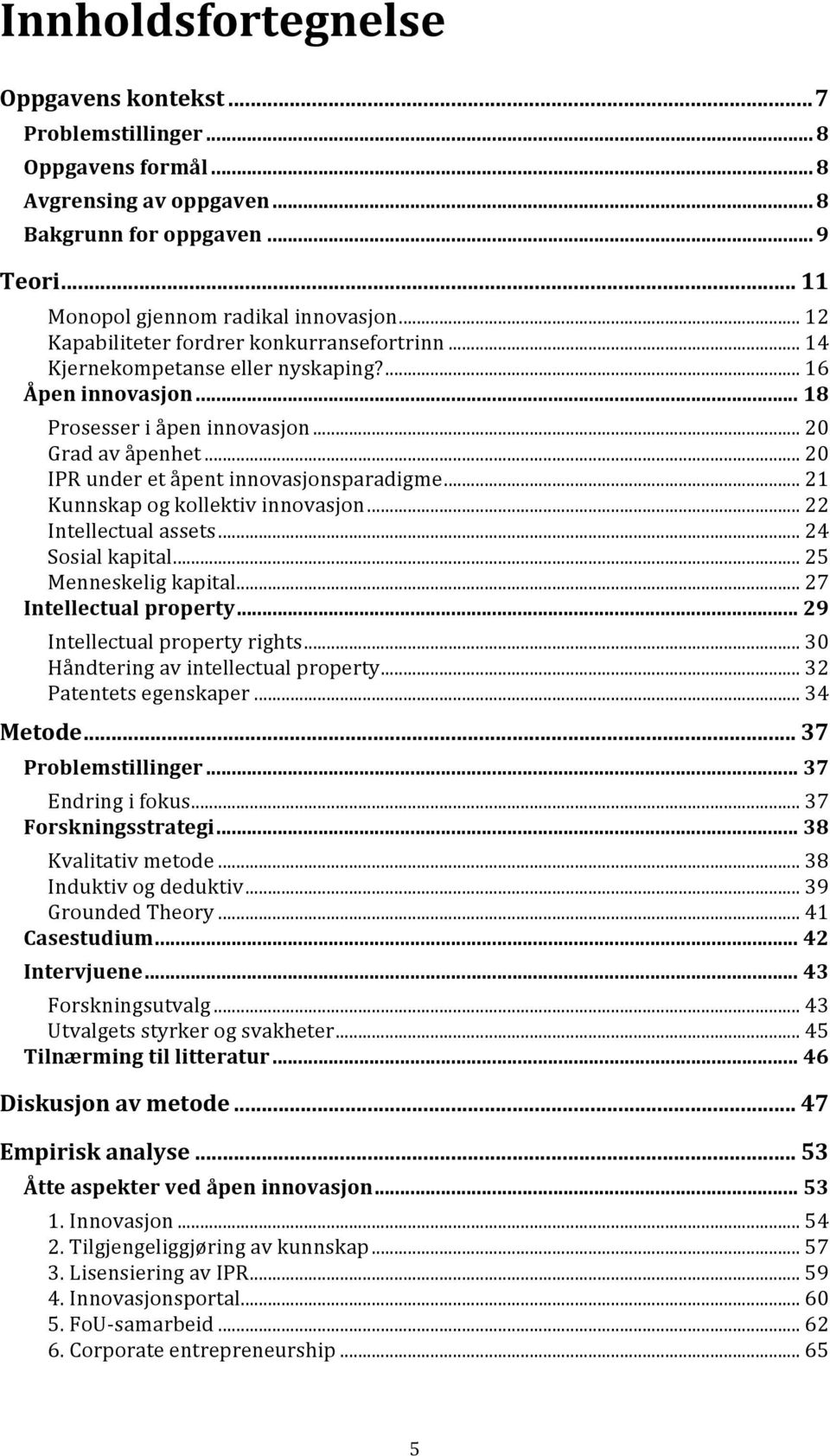 .. 20 IPR under et åpent innovasjonsparadigme... 21 Kunnskap og kollektiv innovasjon... 22 Intellectual assets... 24 Sosial kapital... 25 Menneskelig kapital... 27 Intellectual property.