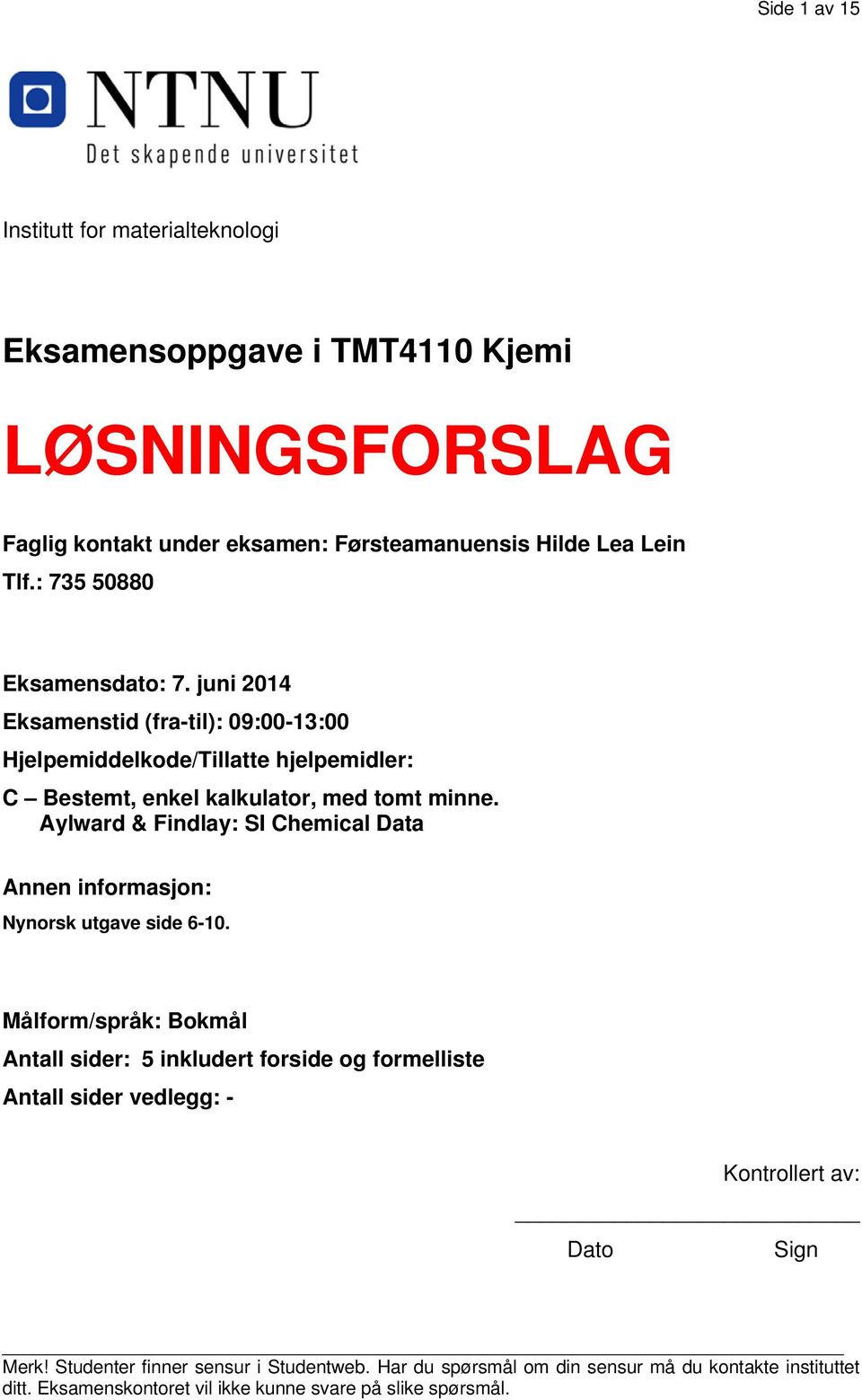 Aylward & Findlay: SI Chemical Data Annen informasjon: Nynorsk utgave side 6-10.