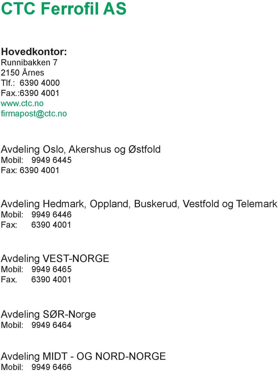 no Avdeling Oslo, Akershus og Østfold Mobil: 9949 6445 Fax: 6390 4001 Avdeling Hedmark, Oppland,