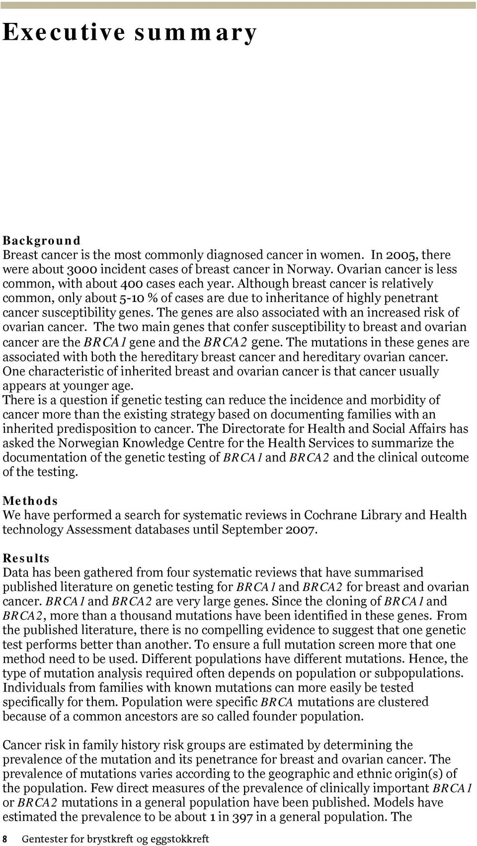 Although breast cancer is relatively common, only about 5-10 % of cases are due to inheritance of highly penetrant cancer susceptibility genes.