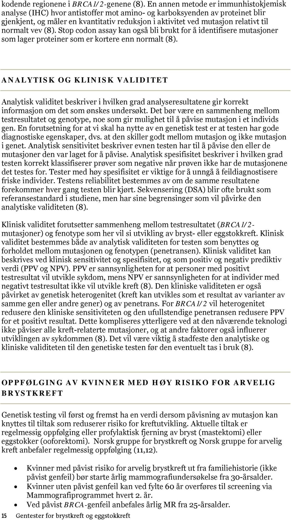 normalt vev (8). Stop codon assay kan også bli brukt for å identifisere mutasjoner som lager proteiner som er kortere enn normalt (8).