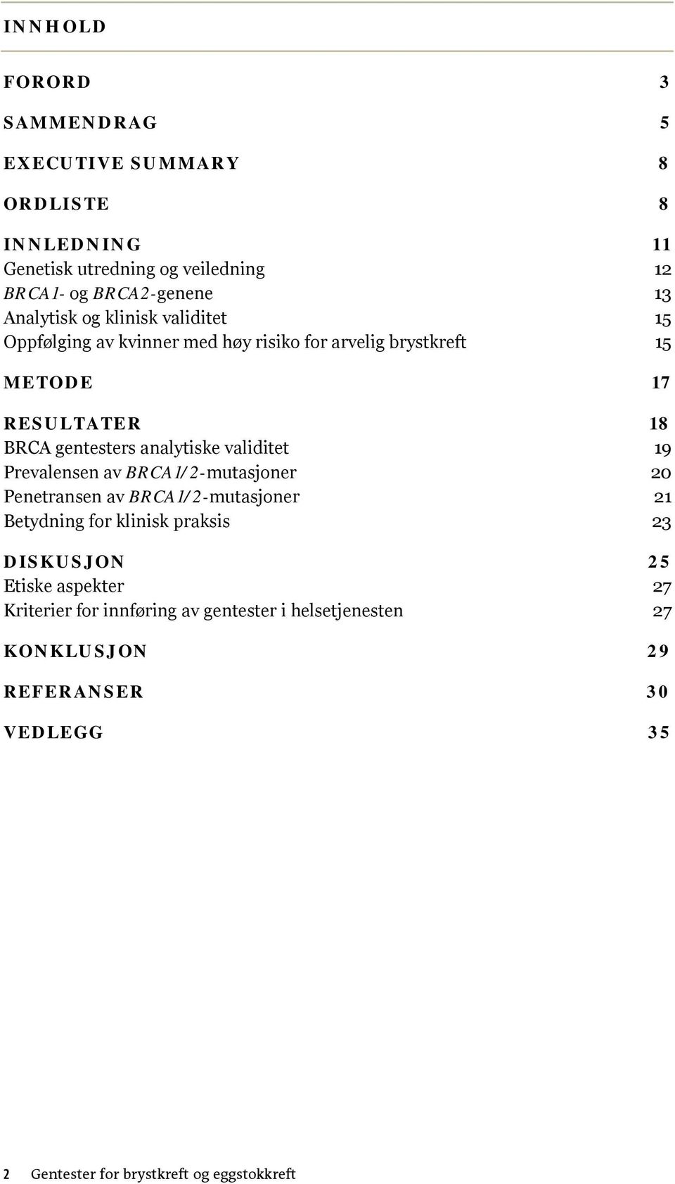 analytiske validitet 19 Prevalensen av BRCA1/2-mutasjoner 20 Penetransen av BRCA1/2-mutasjoner 21 Betydning for klinisk praksis 23 DISKUSJON 25