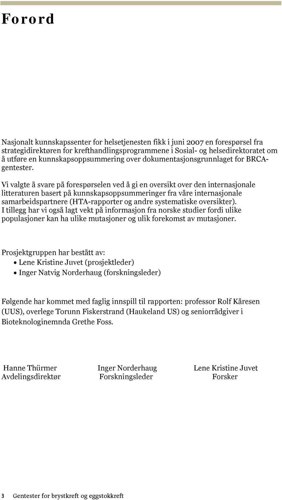 Vi valgte å svare på forespørselen ved å gi en oversikt over den internasjonale litteraturen basert på kunnskapsoppsummeringer fra våre internasjonale samarbeidspartnere (HTA-rapporter og andre