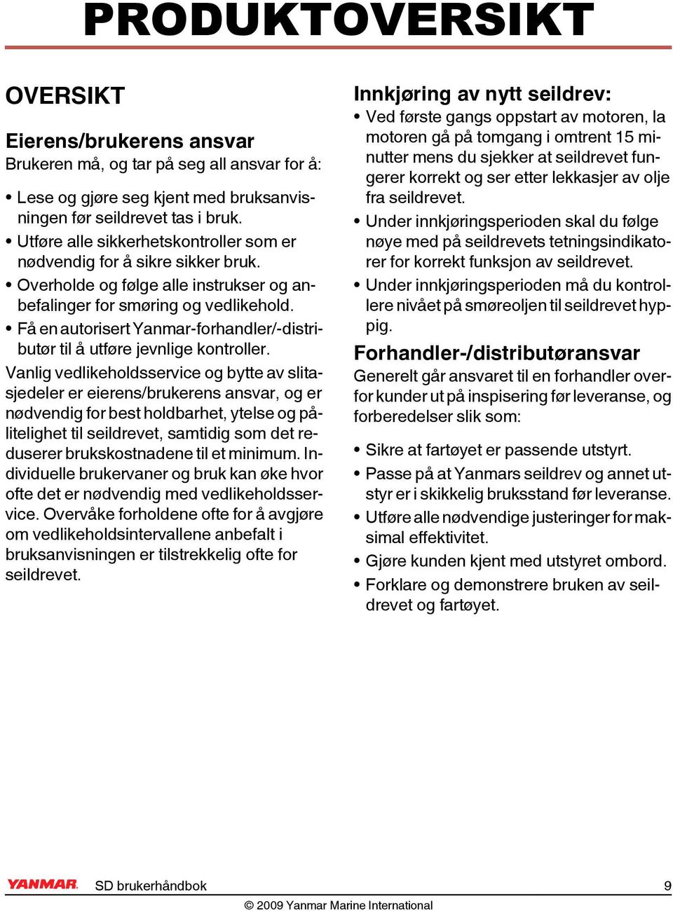 Få en autorisert Yanmar-forhandler/-distributør til å utføre jevnlige kontroller.