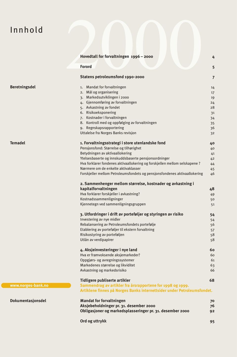 Kontroll med og oppfølging av forvaltningen 35 9. Regnskapsrapportering 36 Uttalelse fra Norges Banks revisjon 32 1.